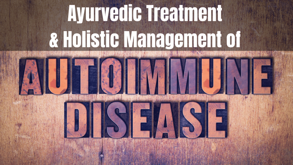 How to Treat Autoimmune Disorders Naturally utilizing Ayurvedic